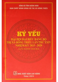Image of Kỷ yếu Đại hội Đại biểu Đảng bộ thi xa Đông Triều lần thứ XXIV - Nhiem ky 2015-2020